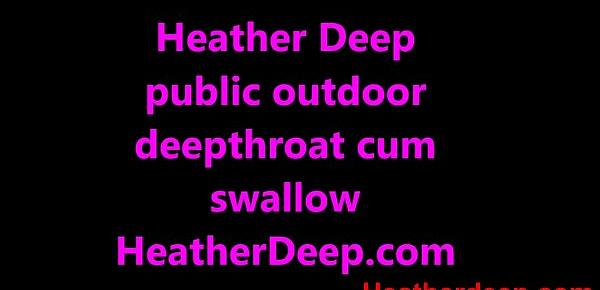  HD Heather Deep public outdoor deepthroat cum swallow